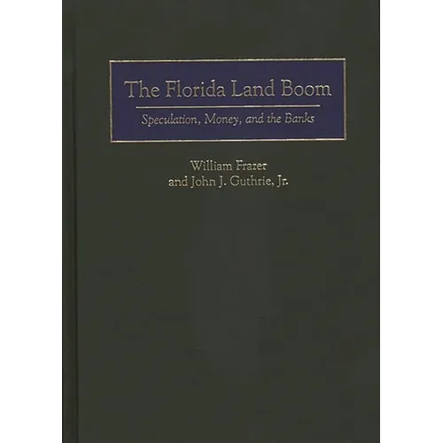 The Florida Land Boom: Speculation, Money, and the Banks