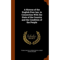 A History of the English Poor law, in Connection With the State of the Country and the Condition of the People