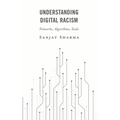Understanding Digital Racism: Networks, Algorithms, Scale