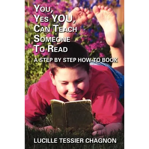 You, Yes You, Can Teach Someone to Read: A Step by Step How-To Book