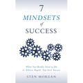7 Mindsets of Success: What You Really Need to Do to Achieve Rapid, Top-Level Success