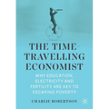 The Time-Travelling Economist: Why Education, Electricity and Fertility Are Key to Escaping Poverty