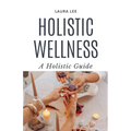 Holistic Wellness: A Holistic Guide