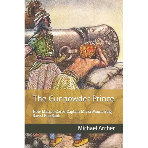 The Gunpowder Prince: How Marine Corps Captain Mirza Munir Baig Saved Khe Sanh