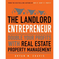 The Landlord Entrepreneur: Double Your Profits with Real Estate Property Management