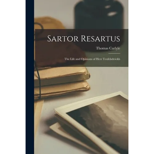 Sartor Resartus: the Life and Opinions of Herr Teufelsdröckh