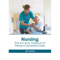 Nursing: The Art and Science of Person-Centered Care