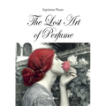The Lost Art of Perfume