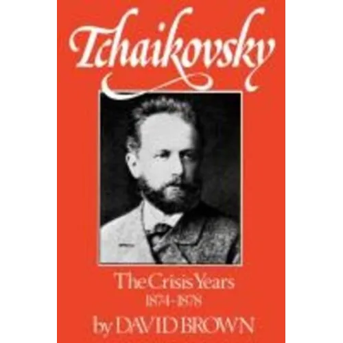 Tchaikovsky: The Crisis Years 1874-1878