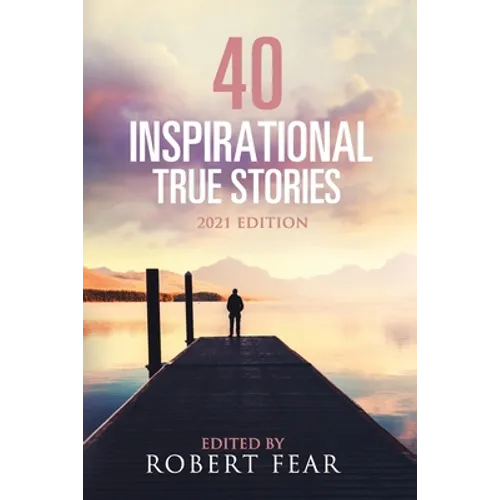 40 Inspirational True Stories: 2021 Edition