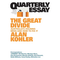 The Great Divide: Australia's Housing Mess and How to Fix It; Quarterly Essay 92