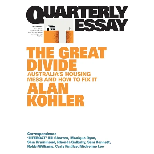 The Great Divide: Australia's Housing Mess and How to Fix It; Quarterly Essay 92