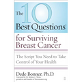 10 Best Questions for Surviving Breast Cancer: The Script You Need to Take Control of Your Health