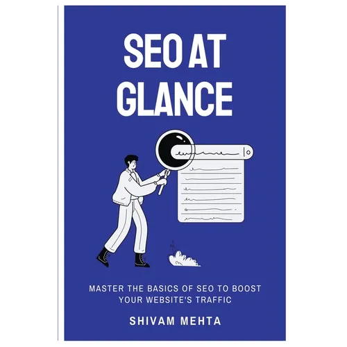 SEO At Glance: Master The Basics of SEO to boost your website's traffic