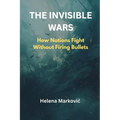 The Invisible Wars: How Nations Fight Without Firing Bullets