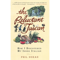 The Reluctant Tuscan: How I Discovered My Inner Italian