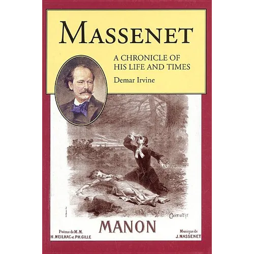 Massenet: A Chronicle of His Life and Times