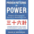 Proven Patterns of Power: Timeless Strategies for Success in Business and Life