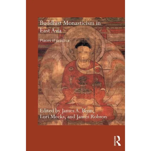 Buddhist Monasticism in East Asia: Places of Practice