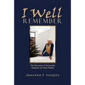 I Well Remember: The Memoirs of Armando Vasquez of Casa Piedra