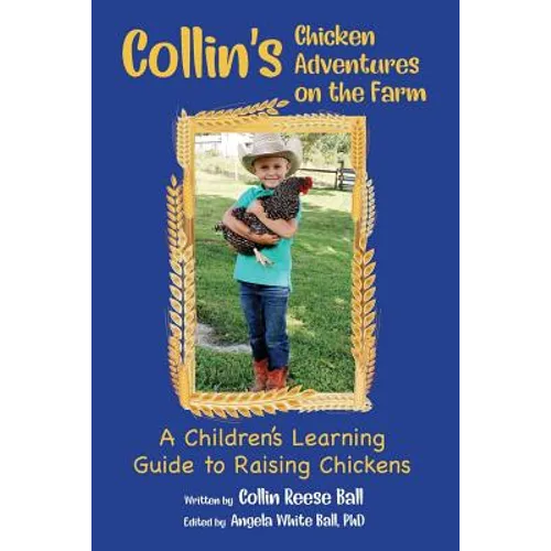 Collin's Chicken Adventures on the Farm: A Children's Learning Guide to Raising Chickens