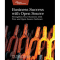 Business Success with Open Source: Strengthen Your Business with Free and Open Source Software
