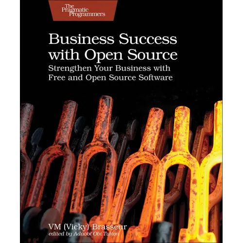Business Success with Open Source: Strengthen Your Business with Free and Open Source Software