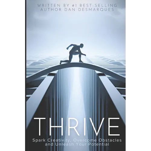 Thrive: Spark Creativity, Overcome Obstacles and Unleash Your Potential