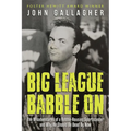 Big League Babble on: The Misadventures of a Rabble-Rousing Sportscaster and Why He Should Be Dead by Now