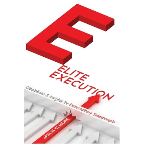 Elite Execution Disciplines and Insights for Extraordinary Salespeople