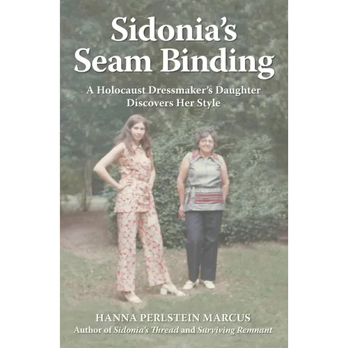 Sidonia's Seam Binding: A Holocaust Dressmaker's Daughter Discovers Her Style