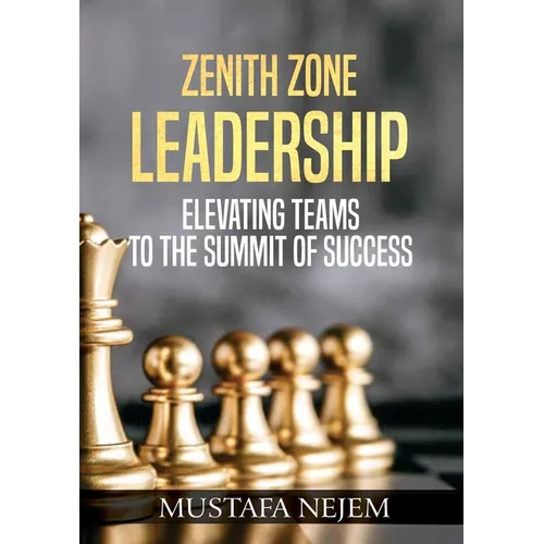 Zenith Zone Leadership: Elevating Teams to the Summit of Success