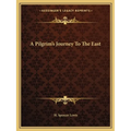 A Pilgrim's Journey To The East