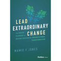 Lead Extraordinary Change: The Proven Playbook for Driving Successful Organizational Transformation