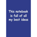 This Notebook Is Full Of All My Best Ideas