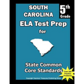 South Carolina 5th Grade ELA Test Prep: Common Core Learning Standards