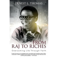 From Raj To Riches: Overcoming Life Through Faith