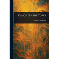 Caught by the Turks