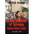 In the Shadow of Tyranny: Between Hitler & Stalin (Vol. 2)