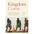 Kingdom Come: The Politics of Faith and Freedom in Segregationist South Africa and Beyond
