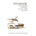 Memoir: Moving in Poetry, Prose, and Photos
