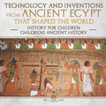 Technology and Inventions from Ancient Egypt That Shaped The World - History for Children Children's Ancient History