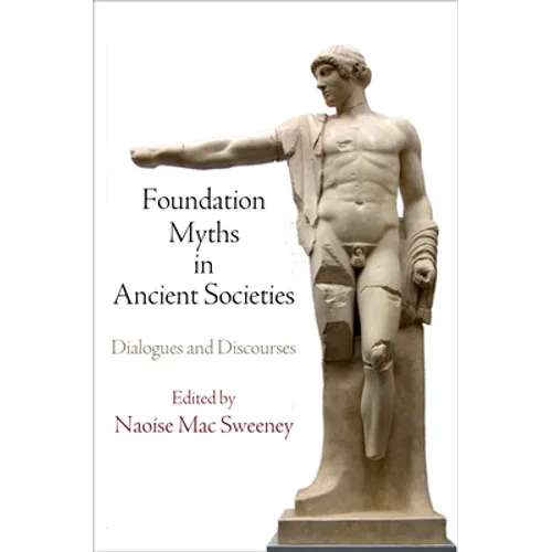 Foundation Myths in Ancient Societies: Dialogues and Discourses