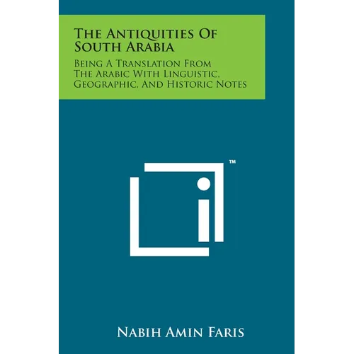 The Antiquities Of South Arabia: Being A Translation From The Arabic With Linguistic, Geographic, And Historic Notes