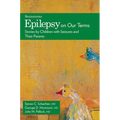 Epilepsy on Our Terms: Stories by Children with Seizures and Their Parents