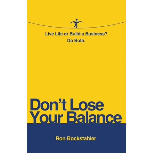 Don't Lose Your Balance: Live Life or Build a Business? Do Both