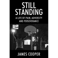Still Standing: A Life of Pain, Adversity and Perseverance