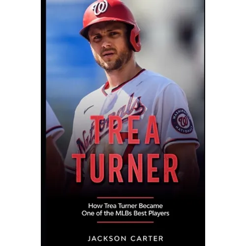 Trea Turner: How Trea Turner Became One Of the MLB's Best Players