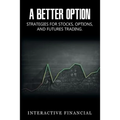 A Better Option: Strategies for Stocks, Options, and Futures Trading