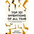 Top 101 Inventions Of All Time! - Intriguing Facts & Trivia About History's Greatest Inventions!